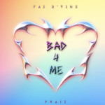 Fai D'vine - Bad 4 Me Ft. Praiz (Mp3 Download)
