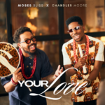 Moses Bliss – Your Love Ft. Chandler Moore (Mp3 Download)