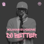 Kuami Eugene – Do Better (Mp3 Download)