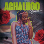 Ugoccie – Achalugo (Mp3 Download)